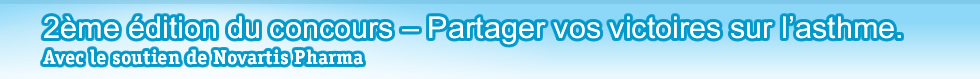 2�me �dition du concours � Partager vos victoires sur l�asthme. Avec le soutien de Novartis Pharma